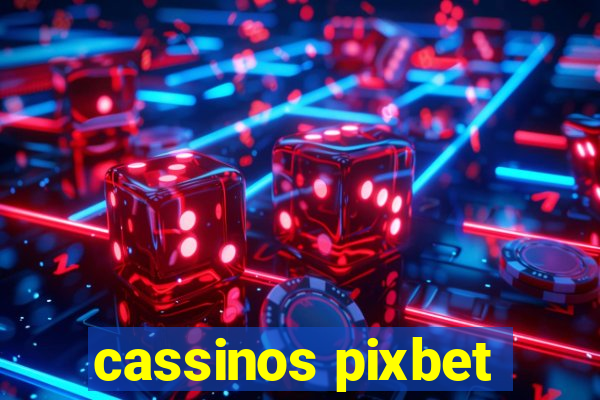 cassinos pixbet