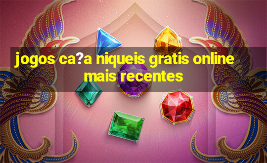 jogos ca?a niqueis gratis online mais recentes