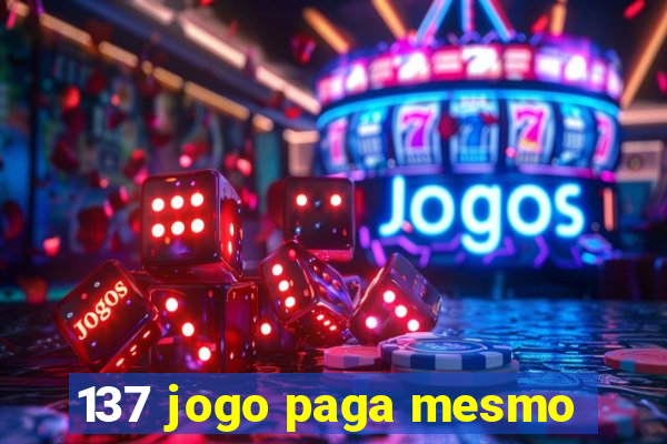 137 jogo paga mesmo