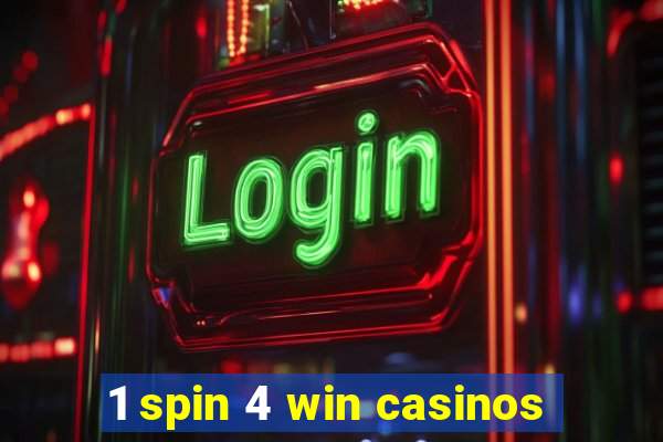 1 spin 4 win casinos