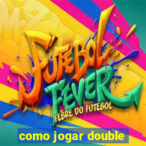 como jogar double