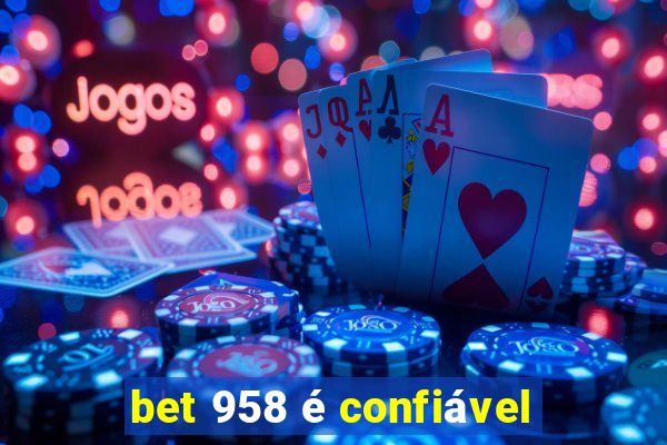 bet 958 é confiável