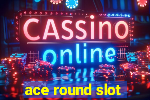 ace round slot