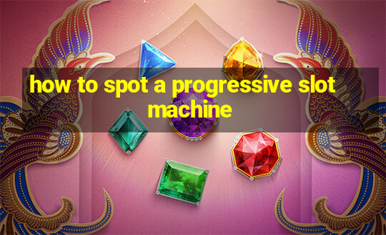 how to spot a progressive slot machine