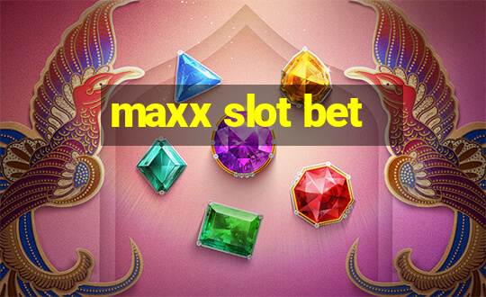 maxx slot bet