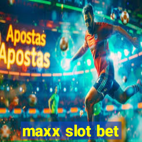 maxx slot bet