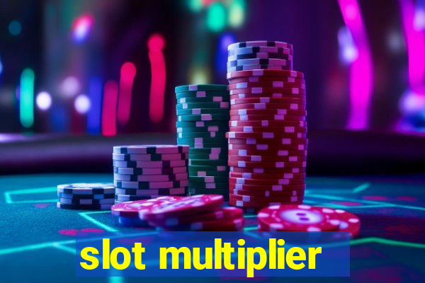 slot multiplier