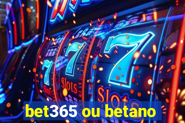 bet365 ou betano