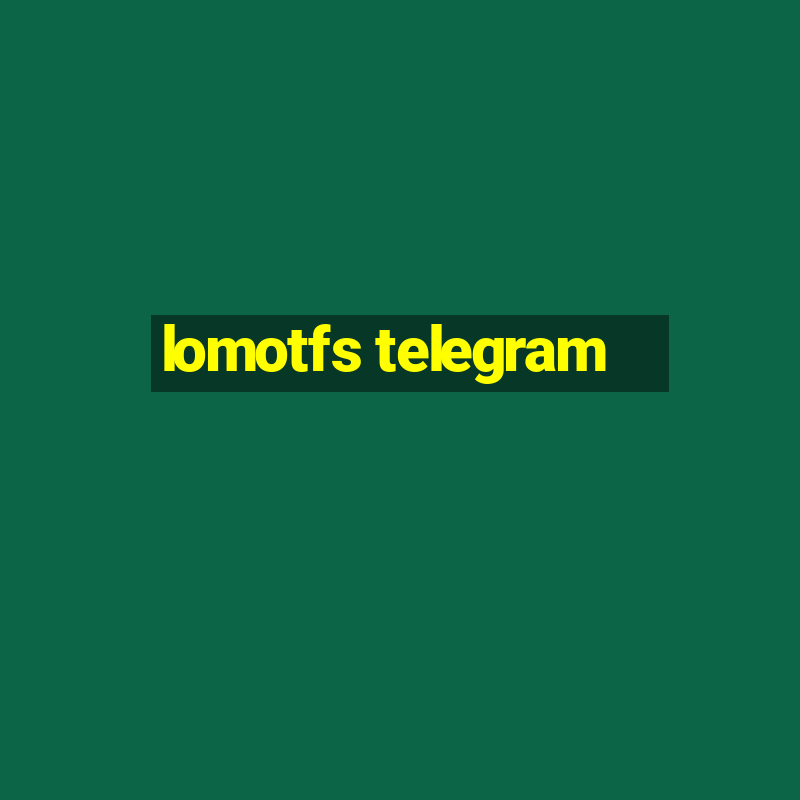 lomotfs telegram