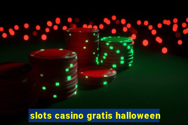 slots casino gratis halloween