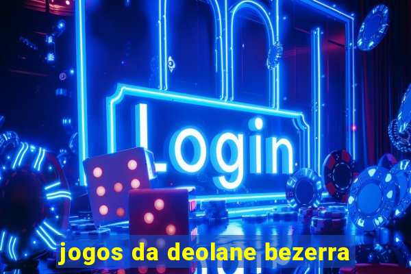 jogos da deolane bezerra