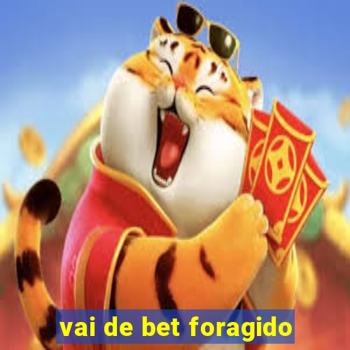 vai de bet foragido