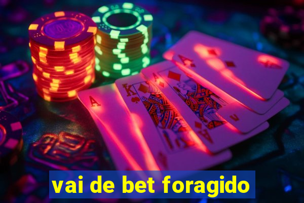 vai de bet foragido