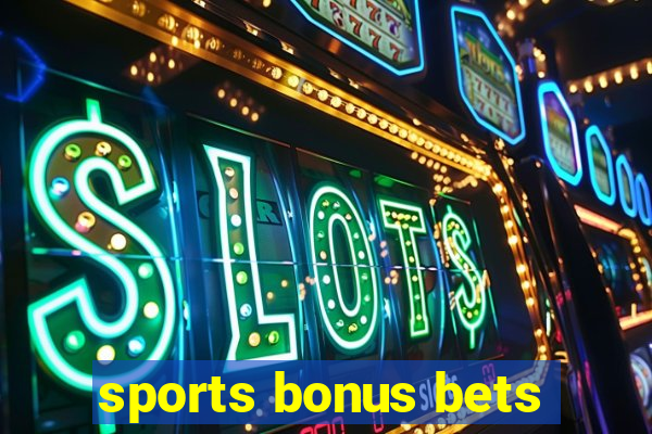 sports bonus bets