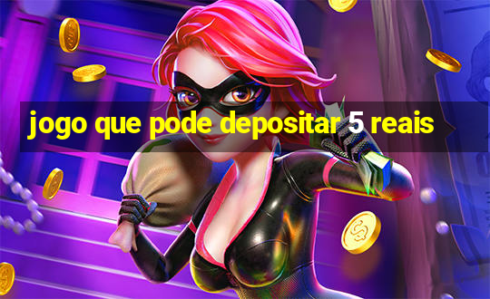 jogo que pode depositar 5 reais