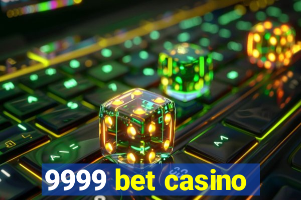 9999 bet casino