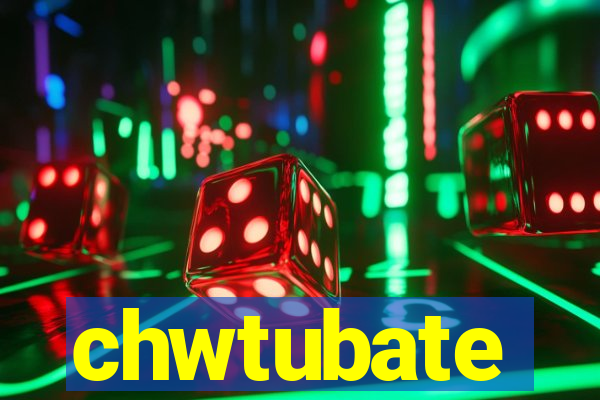 chwtubate