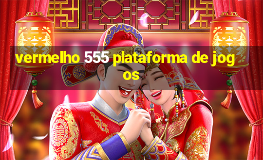 vermelho 555 plataforma de jogos