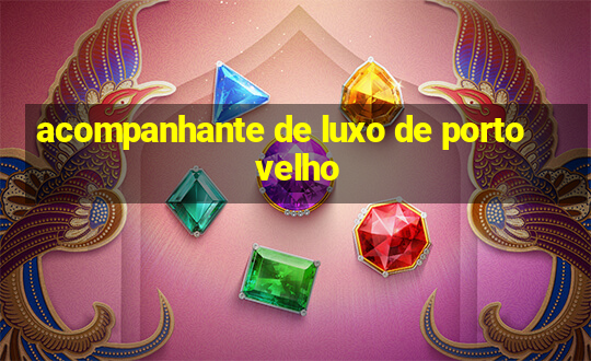 acompanhante de luxo de porto velho