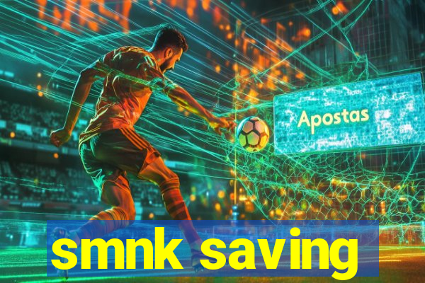 smnk saving