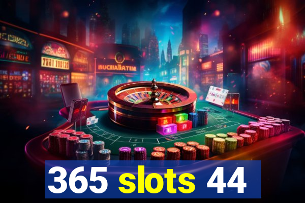 365 slots 44