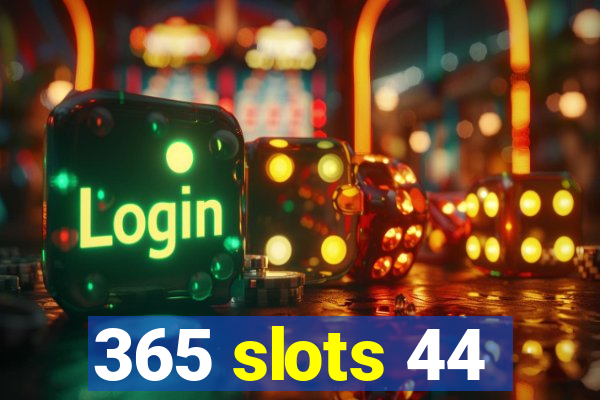 365 slots 44