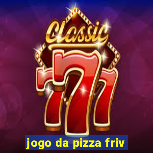 jogo da pizza friv