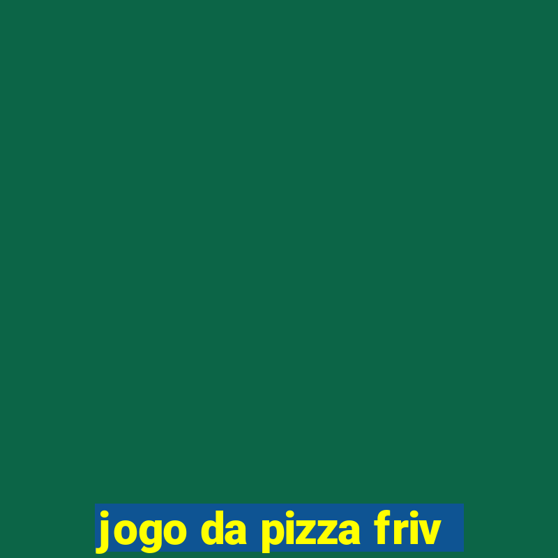 jogo da pizza friv