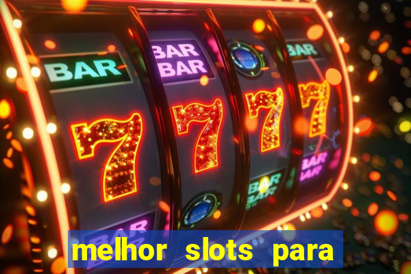 melhor slots para ganhar dinheiro