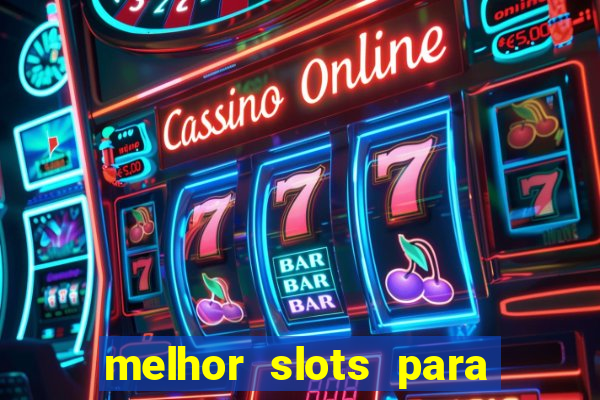 melhor slots para ganhar dinheiro