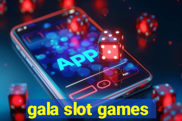 gala slot games