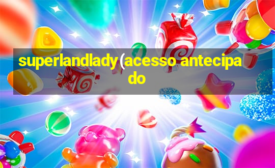 superlandlady(acesso antecipado