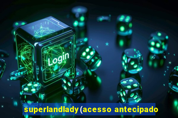 superlandlady(acesso antecipado