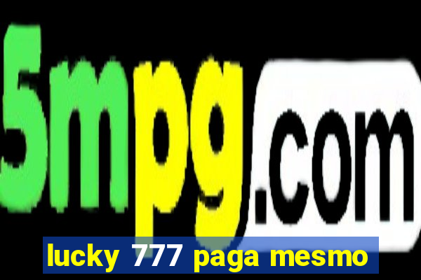 lucky 777 paga mesmo