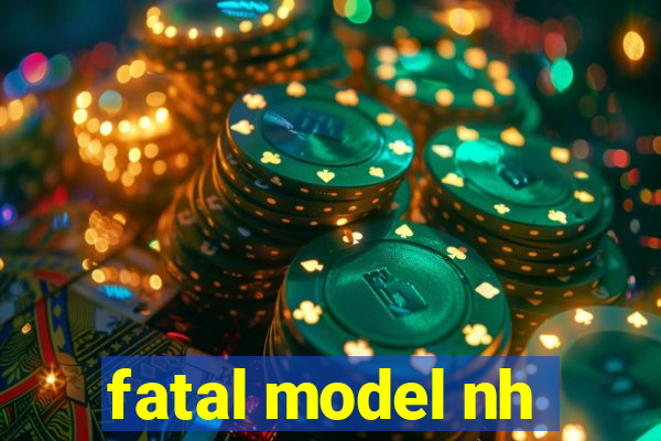 fatal model nh