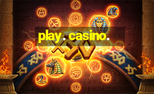 play. casino.