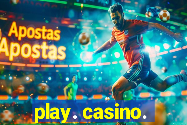 play. casino.