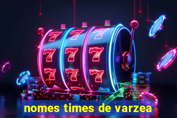 nomes times de varzea