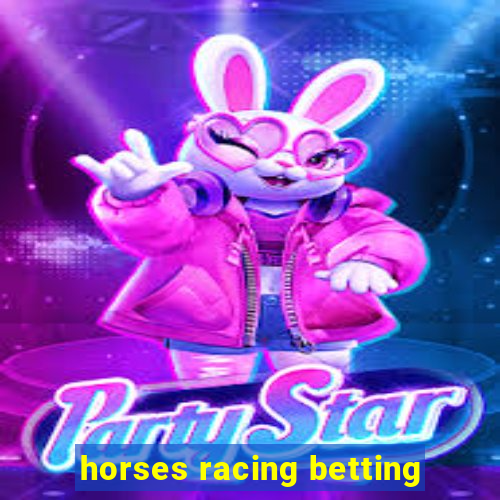 horses racing betting