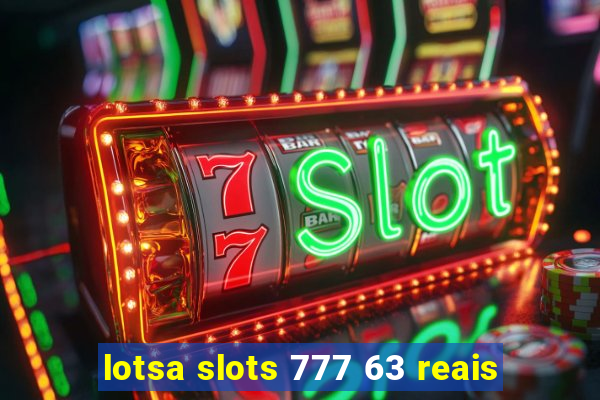 lotsa slots 777 63 reais