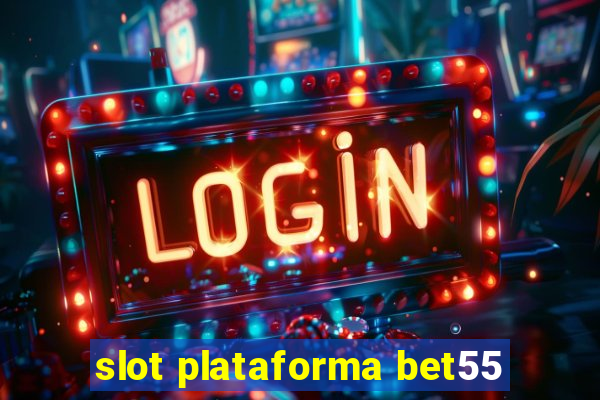 slot plataforma bet55