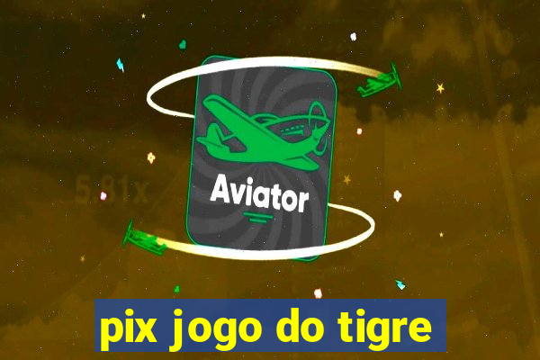 pix jogo do tigre