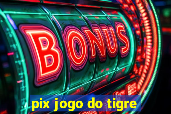 pix jogo do tigre