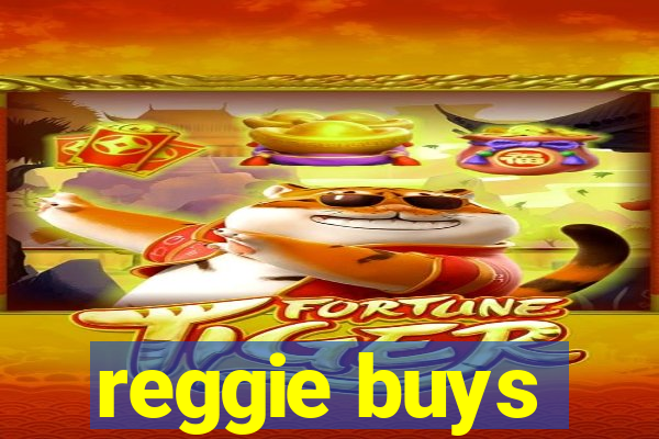 reggie buys