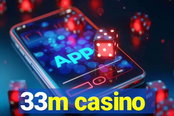 33m casino