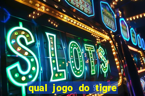 qual jogo do tigre que paga de verdade