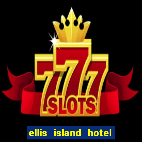 ellis island hotel & casino