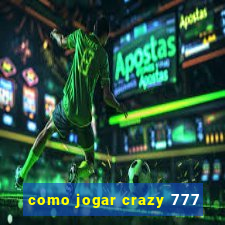 como jogar crazy 777