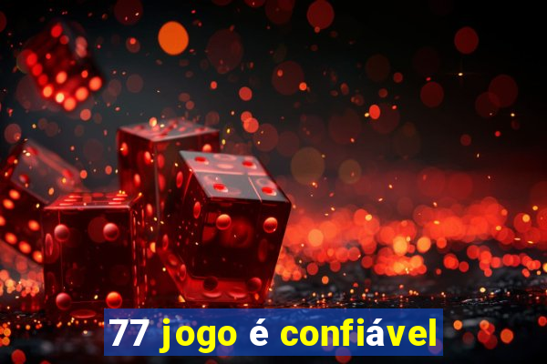 77 jogo é confiável