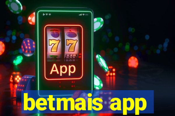 betmais app